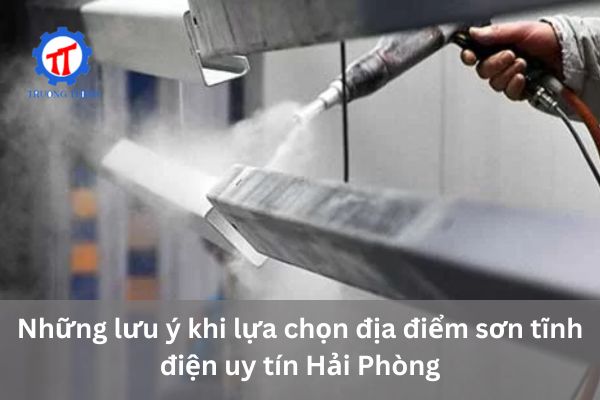 Những lưu ý khi lựa chọn địa điểm sơn tĩnh điện uy tín Hải Phòng