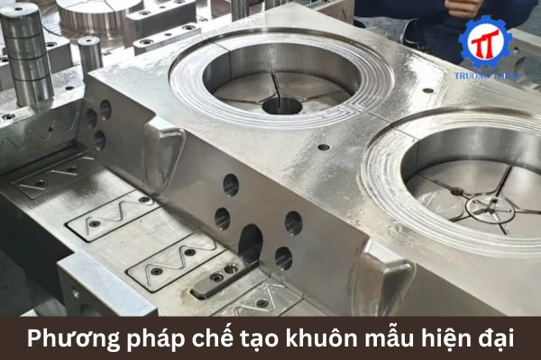 Phương pháp chế tạo khuôn mẫu hiện đại