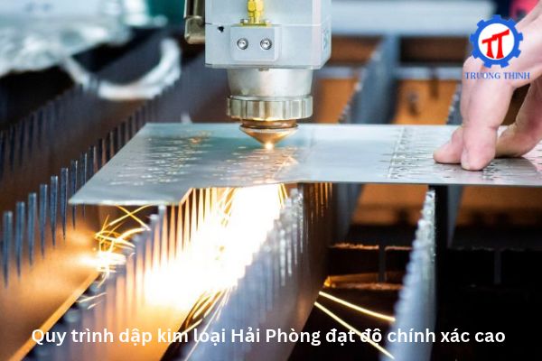 Quy trình dập kim loại Hải Phòng đạt độ chính xác cao