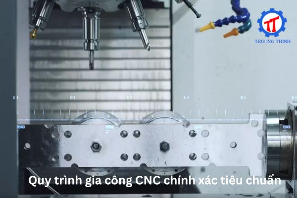 Quy trình gia công CNC chính xác tiêu chuẩn
