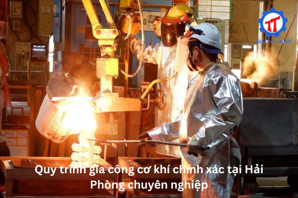 Quy trình gia công cơ khí chính xác tại Hải Phòng chuyên nghiệp
