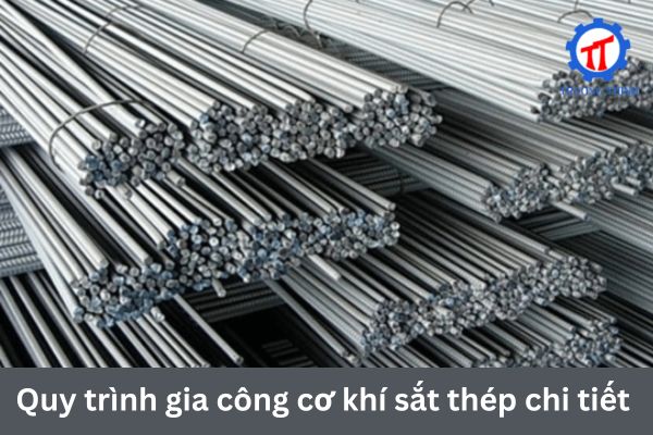 Quy trình gia công cơ khí sắt thép chi tiết 