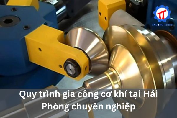 Professional mechanical machining process in Hai Phong