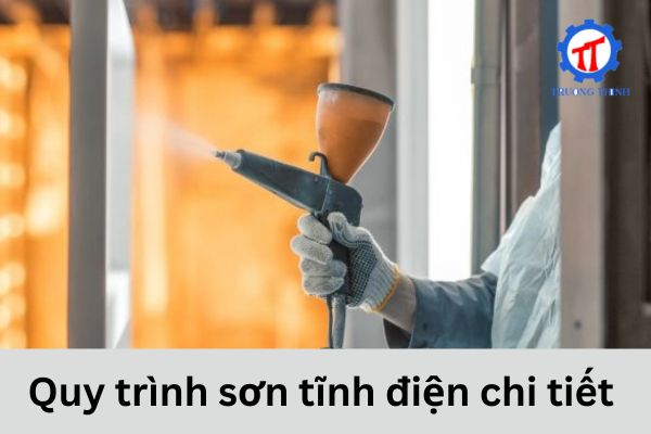 Quy trình sơn tĩnh điện chi tiết 