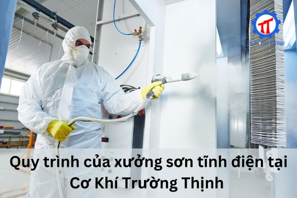 Quy trình của xưởng sơn tĩnh điện tại Cơ Khí Trường Thịnh 