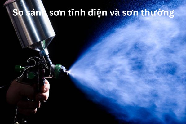 So sánh sơn tĩnh điện và sơn thường 