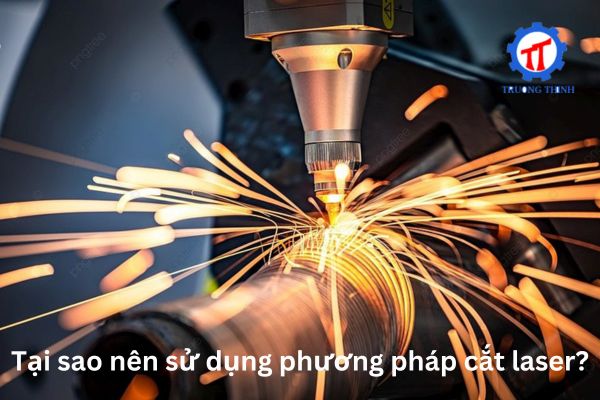 Tại sao nên sử dụng phương pháp cắt laser?