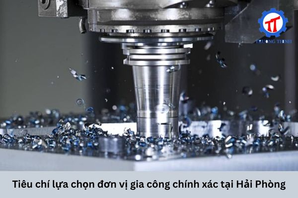 Tiêu chí lựa chọn đơn vị gia công chính xác tại Hải Phòng