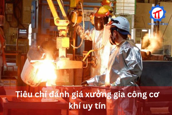 Tiêu chí đánh giá xưởng gia công cơ khí uy tín