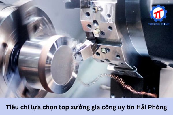 Tiêu chí lựa chọn top xưởng gia công uy tín Hải Phòng