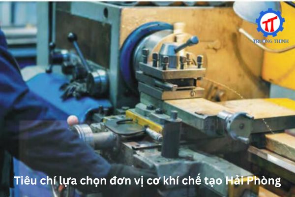 Tiêu chí lựa chọn đơn vị cơ khí chế tạo Hải Phòng