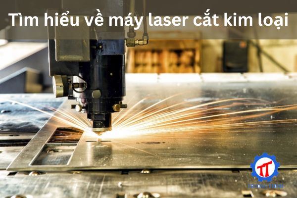 Tìm hiểu về máy laser cắt kim loại