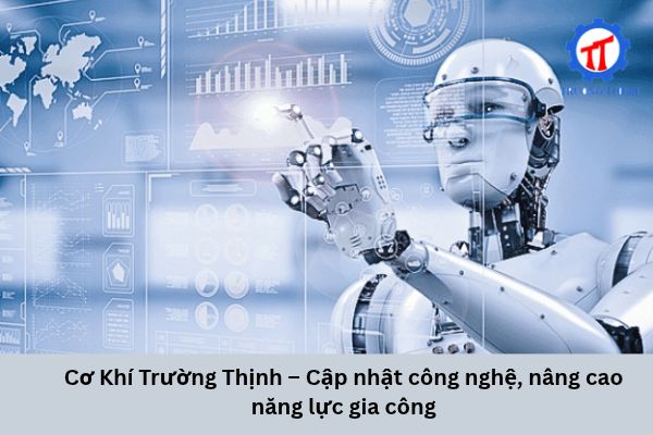 Truong Thinh Mechanical Engineering – Embracing Technology and Improving Machining Capabilities