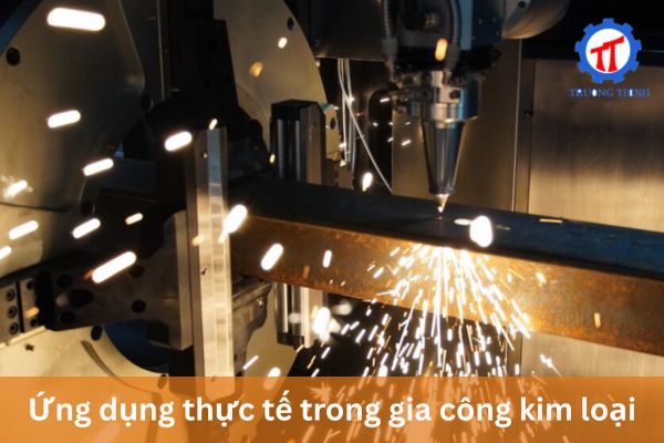 Ứng dụng thực tế trong gia công kim loại