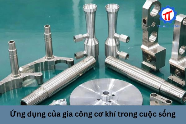 Ứng dụng của gia công cơ khí trong cuộc sống