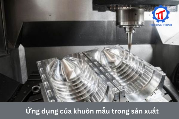 Ứng dụng của khuôn mẫu trong sản xuất