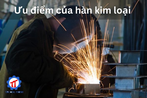 Ưu điểm của hàn kim loại