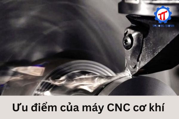 Ưu điểm của máy CNC cơ khí