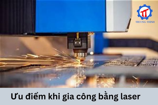 Ưu điểm khi gia công bằng laser