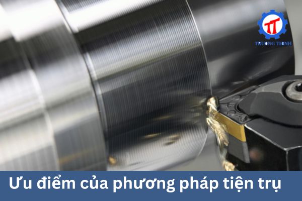 Ưu điểm của phương pháp tiện trụ