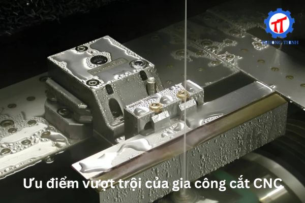 Ưu điểm vượt trội của gia công cắt CNC
