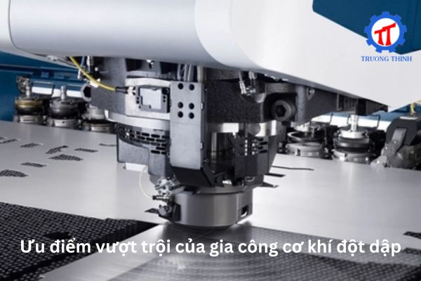 Ưu điểm vượt trội của gia công cơ khí đột dập