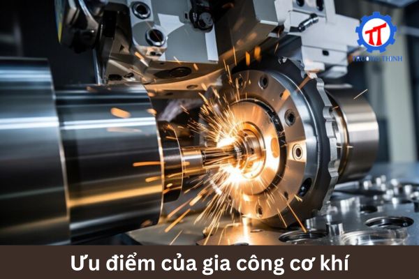 Ưu điểm của gia công cơ khí