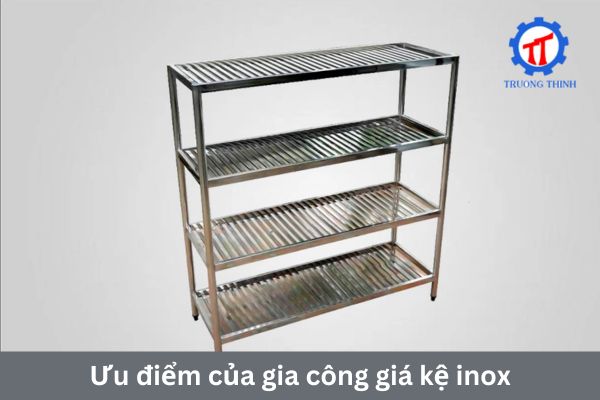 Ưu điểm của gia công giá kệ inox