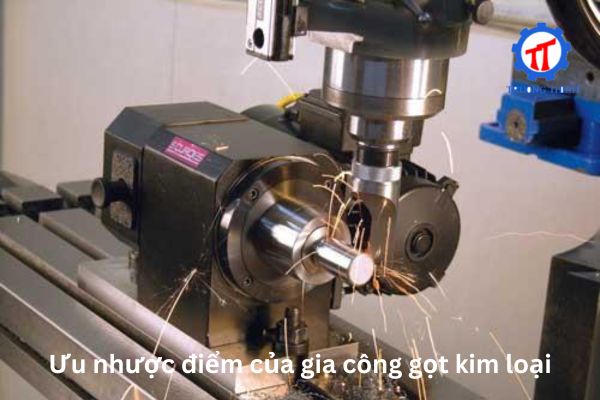 Ưu nhược điểm của gia công gọt kim loại