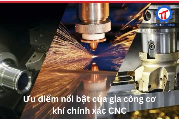 Ưu điểm nổi bật của gia công cơ khí chính xác CNC