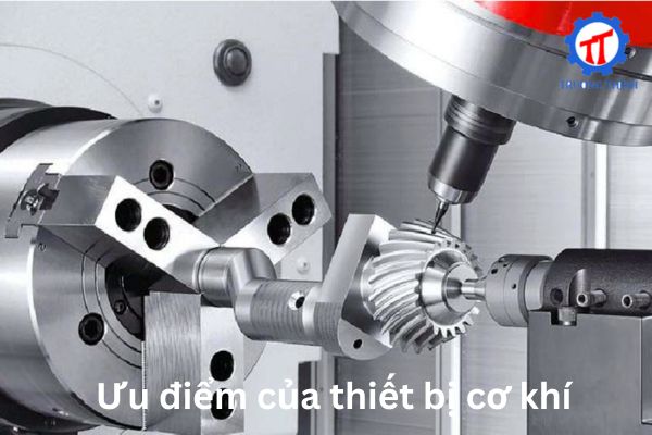 Ưu điểm của thiết bị cơ khí