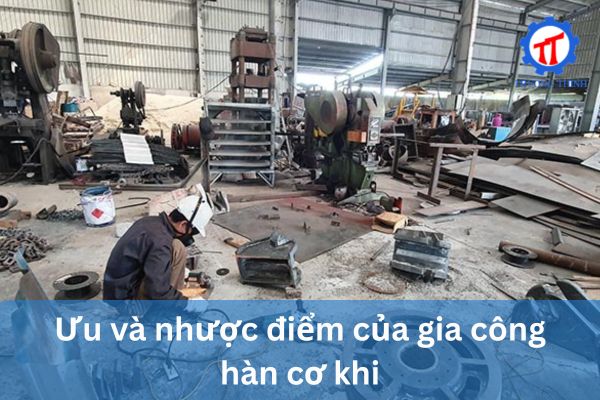 Ưu và nhược điểm của gia công hàn cơ khí