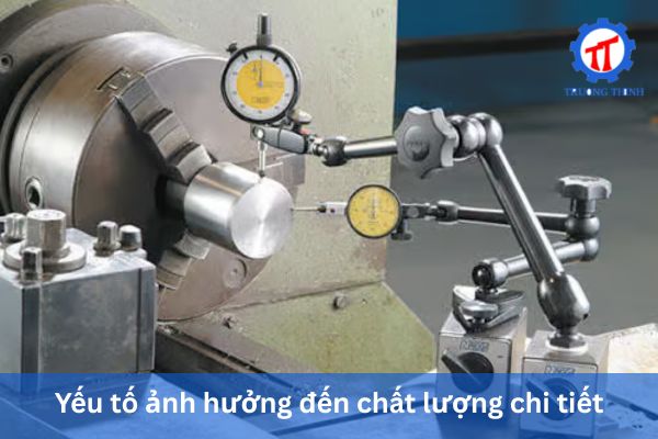 Yếu tố ảnh hưởng đến chất lượng chi tiết
