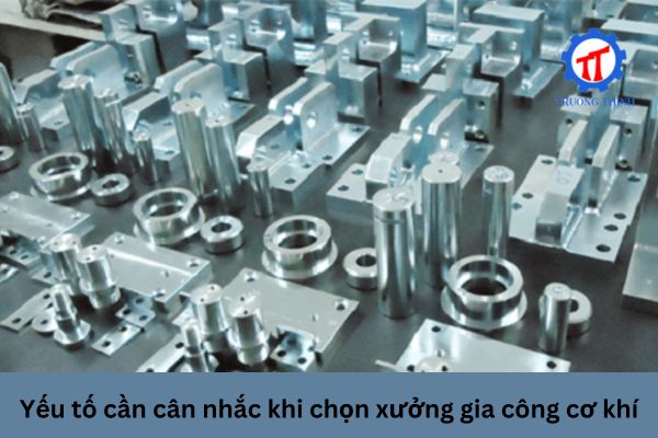 Yếu tố cần cân nhắc khi chọn xưởng gia công cơ khí
